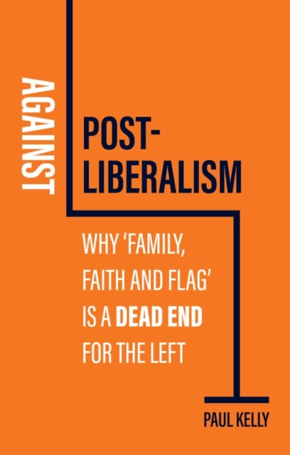 Against Post-Liberalism - Why 'Family, Faith and Flag' is a Dead End for the Left