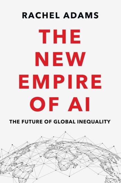 The New Empire of AI - The Future of Global Inequality