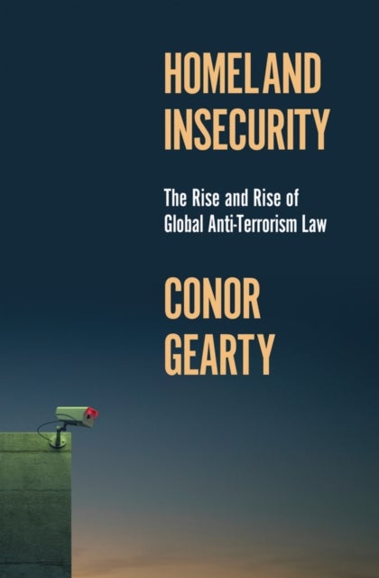 Homeland Insecurity - The Rise and Rise of Global Anti-Terrorism Law