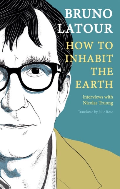 How to Inhabit the Earth - Interviews with Nicolas Truong