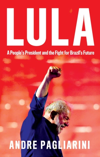 Lula - A People's President and the Fight for Brazil's Future