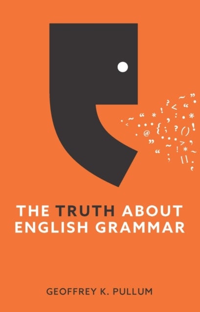 The Truth About English Grammar - A Guide to Writing Good English for Writers and Everyone Else