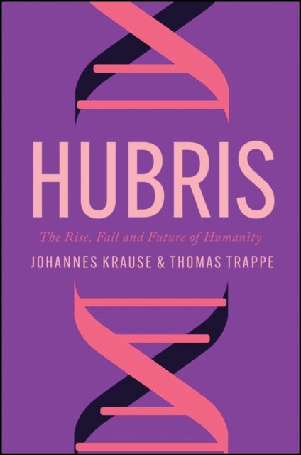 Hubris - The Rise, Fall, and Future of Humanity