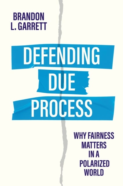 Defending Due Process - Why Fairness Matters in a Polarized World