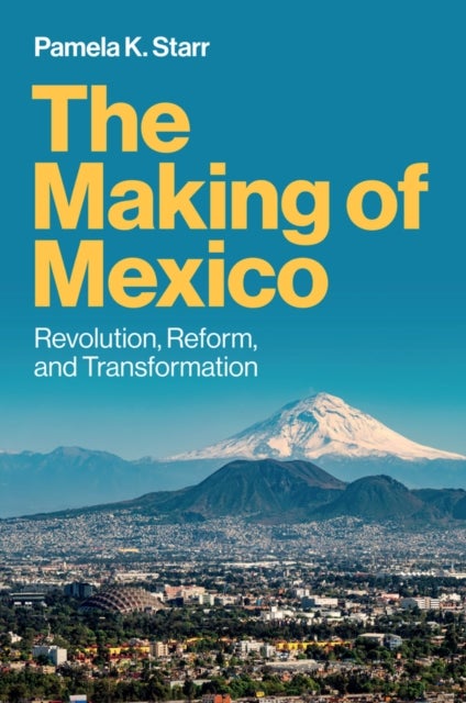 The Making of Mexico - Revolution, Reform, and Transformation
