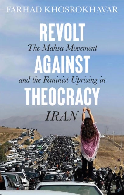 Revolt Against Theocracy - The Mahsa Movement and the Feminist Uprising in Iran