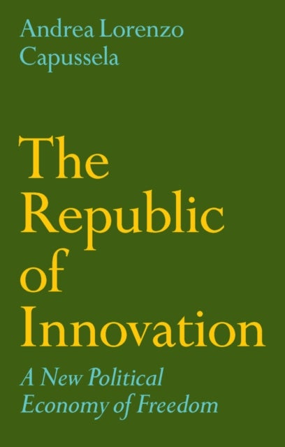 The Republic of Innovation - A New Political Economy of Freedom