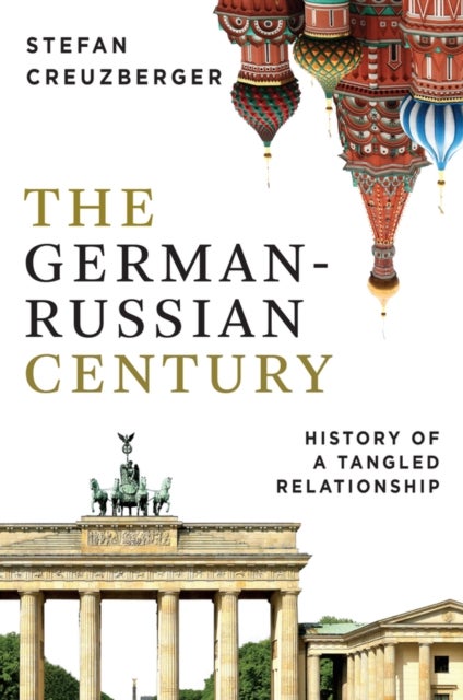 The German-Russian Century - History of a Tangled Relationship