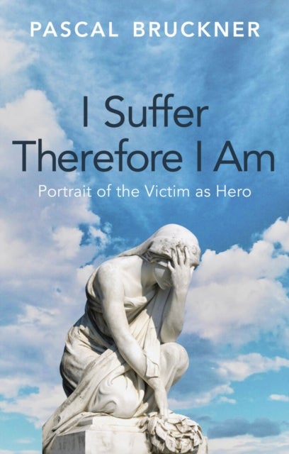 I Suffer Therefore I Am - Portrait of the Victim as Hero