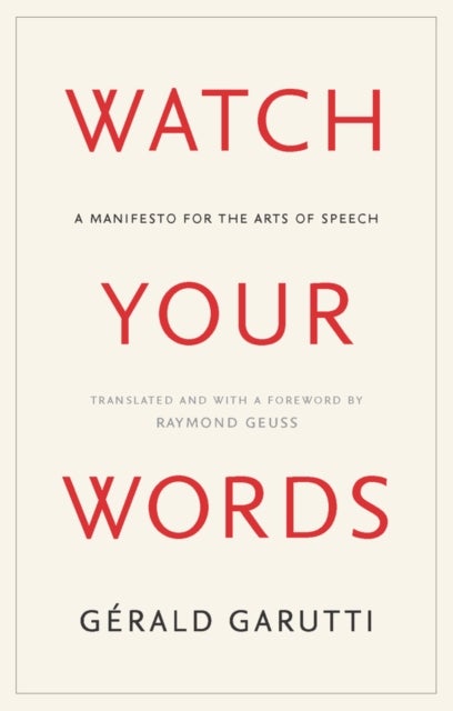 Watch Your Words - A Manifesto for the Arts of Speech
