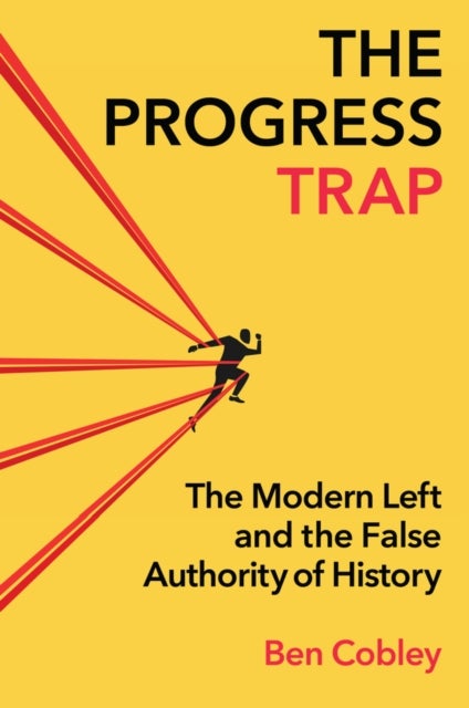 The Progress Trap - The Modern Left and the False Authority of History
