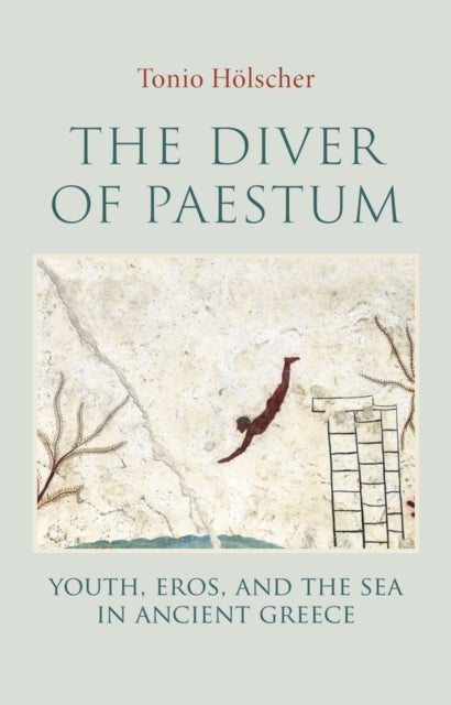 The Diver of Paestum - Youth, Eros, and the Sea in Ancient Greece