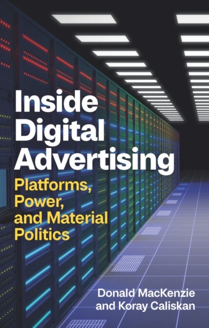 Inside Digital Advertising - Platforms, Power, and Material Politics