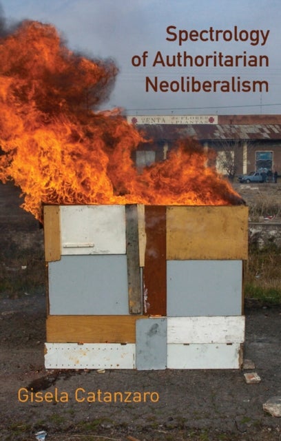 Spectrology of Authoritarian Neoliberalism - Toward a Critique of Neoliberal Ideology in Late Capitalism