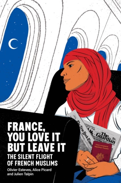 France, You Love It but Leave It - The Silent Flight of French Muslims