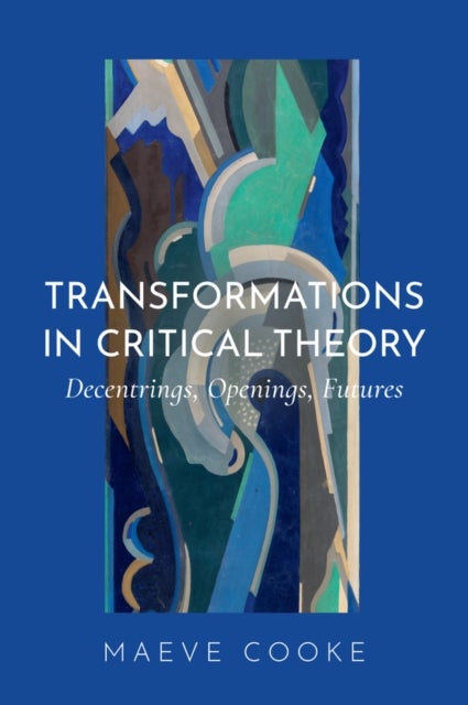 Transformations in Critical Theory - Decentrings, Openings, Futures