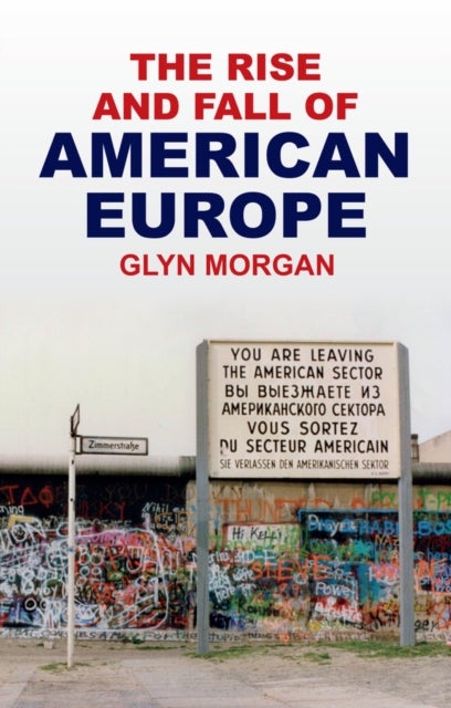 The Rise and Fall of American Europe