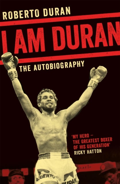 I Am Duran - The Autobiography of Roberto Duran