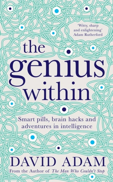 The Genius Within - Smart Pills, Brain Hacks and Adventures in Intelligence