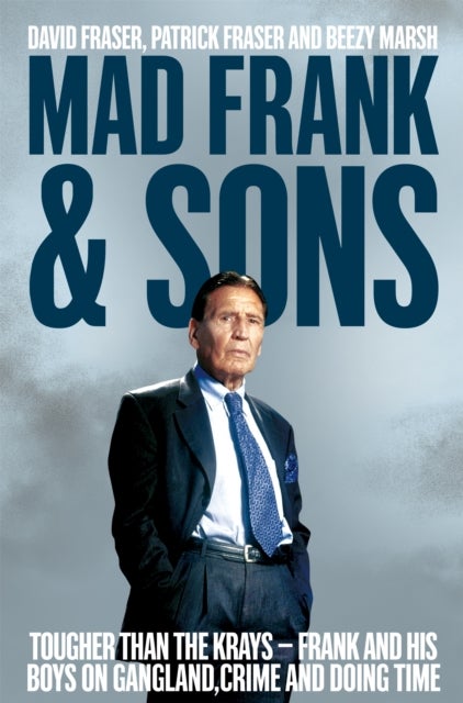 Mad Frank and Sons - Tougher than the Krays, Frank and his boys on gangland, crime and doing time