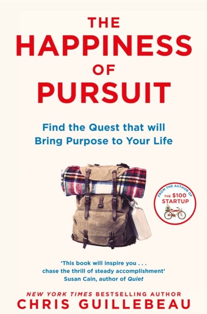 The Happiness of Pursuit - Find the Quest that will Bring Purpose to Your Life