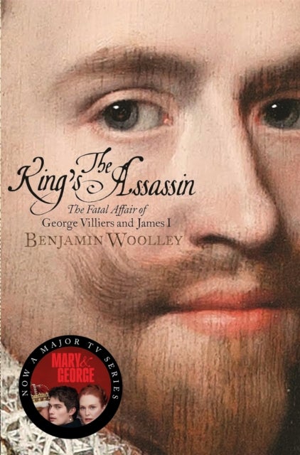 The King's Assassin - The Fatal Affair of George Villiers and James I