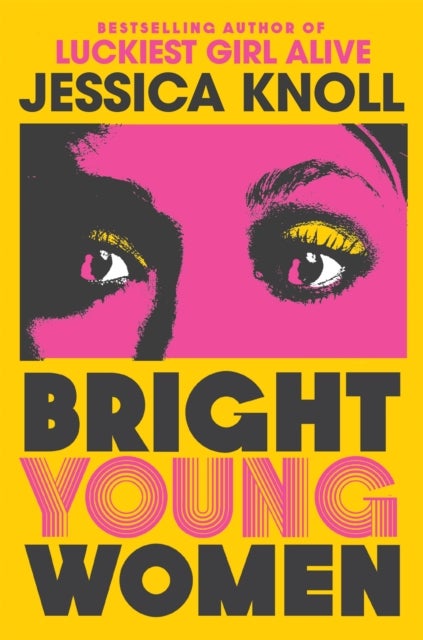 Bright Young Women - The chilling new novel from the author of the Netflix sensation Luckiest Girl Alive