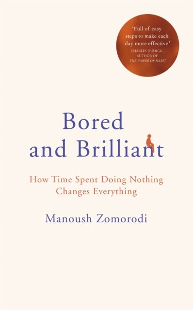 Bored and Brilliant - How Time Spent Doing Nothing Changes Everything