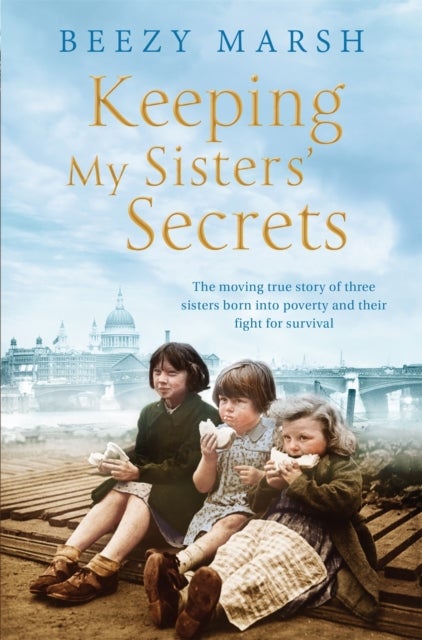 Keeping My Sisters' Secrets - A True Story of Sisterhood, Hardship, and Survival