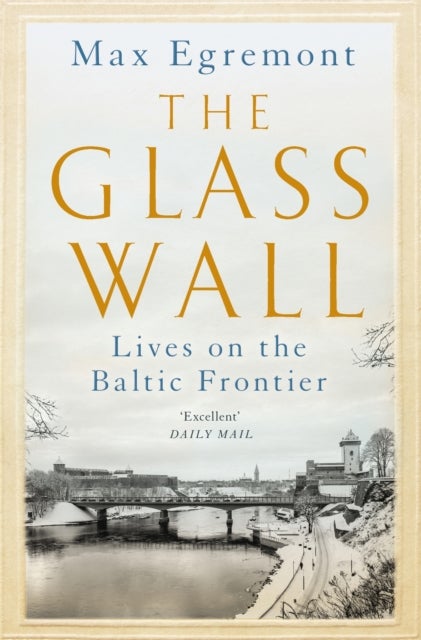 The Glass Wall - Lives on the Baltic Frontier