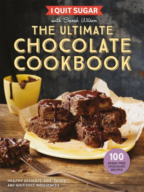 I Quit Sugar The Ultimate Chocolate Cookbook - Healthy Desserts, Kids’ Treats and Guilt-Free Indulgences