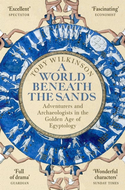 A World Beneath the Sands - Adventurers and Archaeologists in the Golden Age of Egyptology