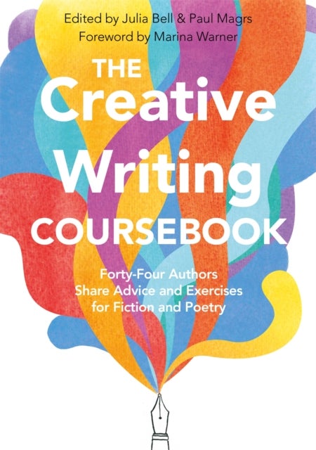 The Creative Writing Coursebook - Forty-Four Authors Share Advice and Exercises for Fiction and Poetry