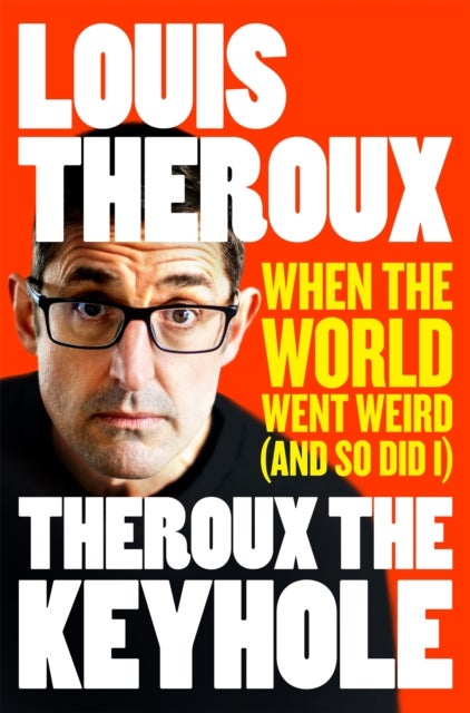 Theroux The Keyhole - When the world went weird (and so did I)
