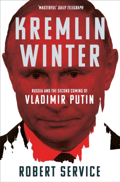 Kremlin Winter - Russia and the Second Coming of Vladimir Putin