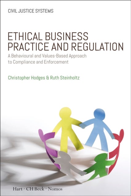 Ethical Business Practice and Regulation - A Behavioural and Values-Based Approach to Compliance and Enforcement