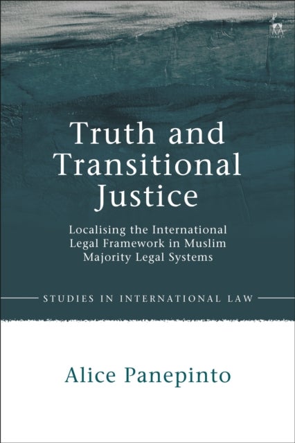 Truth and Transitional Justice - Localising the International Legal Framework in Muslim Majority Legal Systems