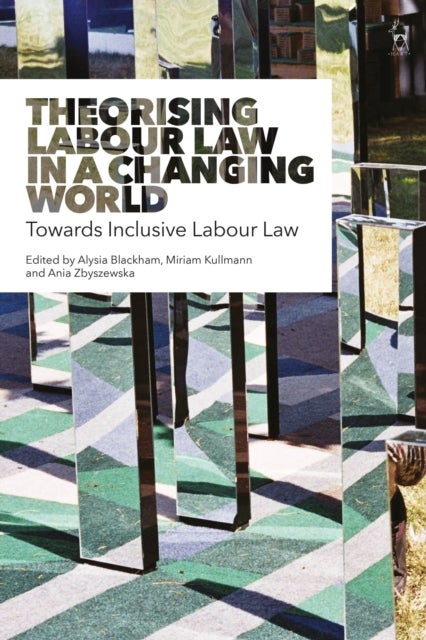 Theorising Labour Law in a Changing World - Towards Inclusive Labour Law