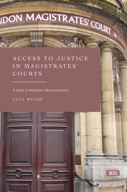 Access to Justice in Magistrates' Courts - A Study of Defendant Marginalisation