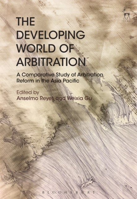 The Developing World of Arbitration - A Comparative Study of Arbitration Reform in the Asia Pacific