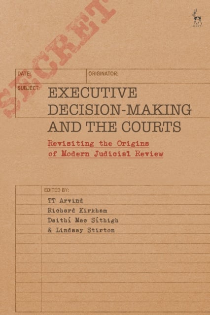 Executive Decision-Making and the Courts - Revisiting the Origins of Modern Judicial Review