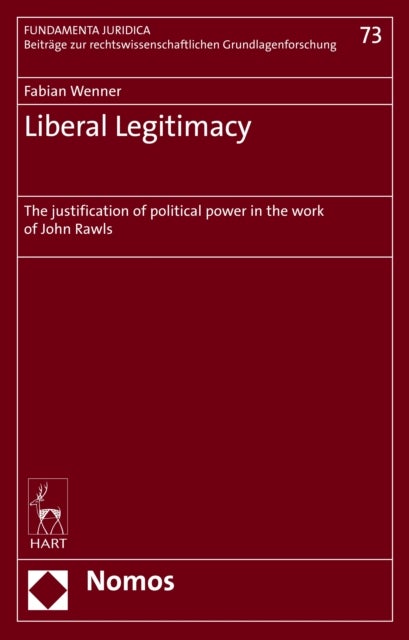 Liberal Legitimacy - The Justification of Political Power in the Work of John Rawls