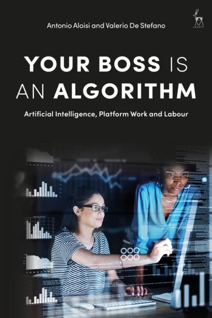 Your Boss Is an Algorithm - Artificial Intelligence, Platform Work and Labour
