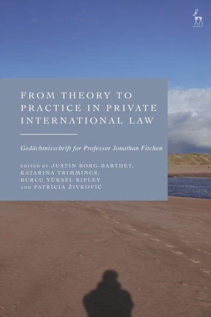 From Theory to Practice in Private International Law - Gedachtnisschrift for Professor Jonathan Fitchen