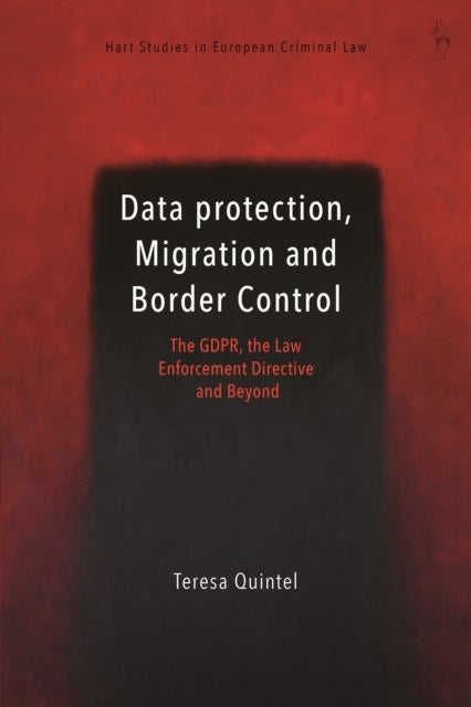 Data Protection, Migration and Border Control - The GDPR, the Law Enforcement Directive and Beyond