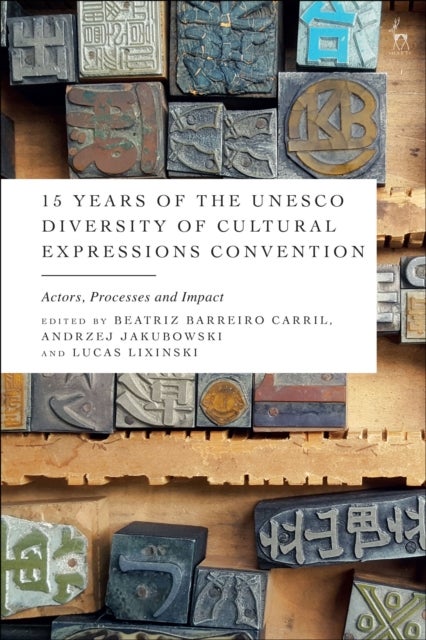 15 Years of the UNESCO Diversity of Cultural Expressions Convention - Actors, Processes and Impact