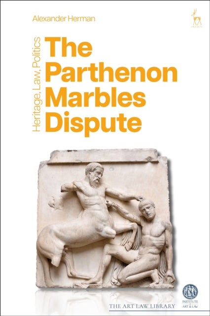 The Parthenon Marbles Dispute - Heritage, Law, Politics