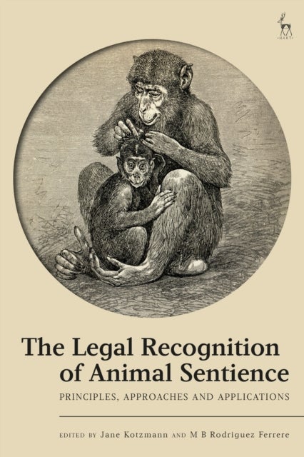 The Legal Recognition of Animal Sentience - Principles, Approaches and Applications