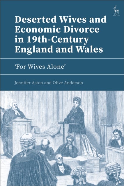 Deserted Wives and Economic Divorce in 19th-Century England and Wales - ‘For Wives Alone’