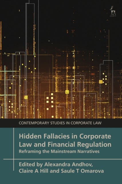 Hidden Fallacies in Corporate Law and Financial Regulation - Reframing the Mainstream Narratives